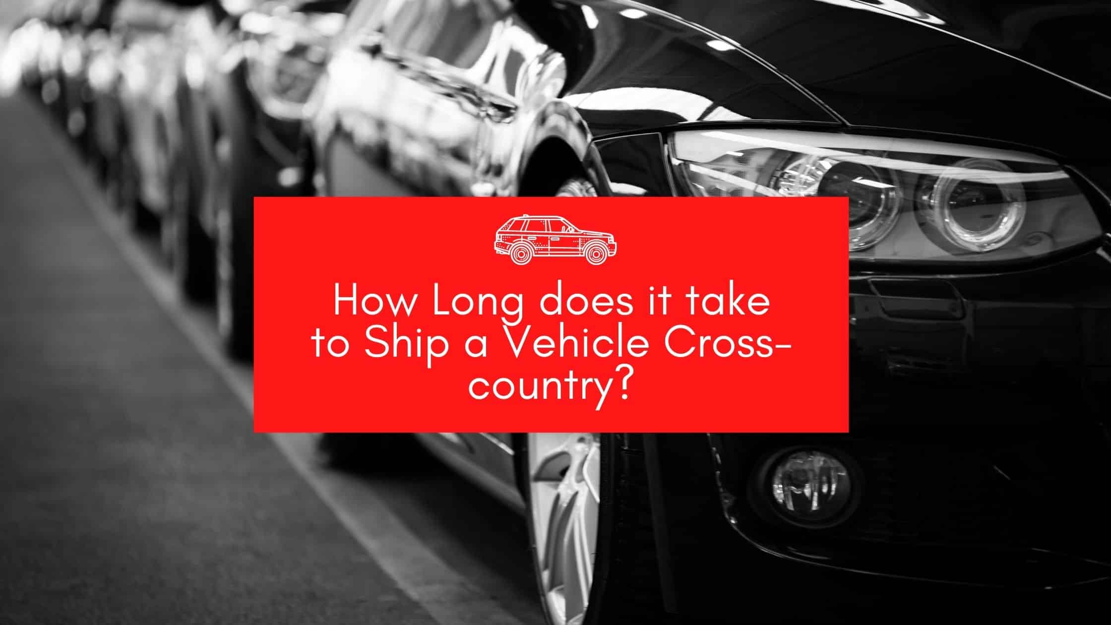 How Long does it take to Ship a Vehicle Cross-country?