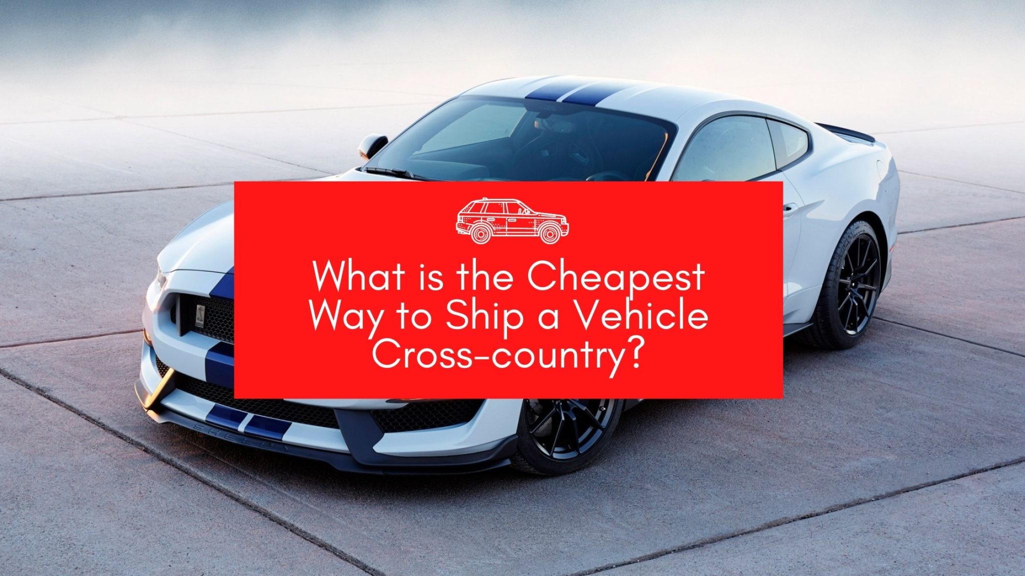 What is the Cheapest Way to Ship a Car Crosscountry?